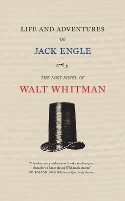 Life and Adventures of Jack Engle: An Auto-Biography; A Story of New York at the Present Time in which the Reader Will Find Some Familiar Characters - Walt Whitman - cover