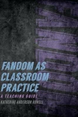Fandom as Classroom Practice: A Teaching Guide - cover