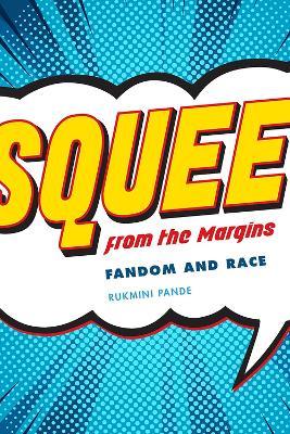 Squee from the Margin: Fandom and Race - Rukmini Pande - cover