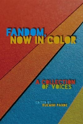 Fandom, Now in Color: A Collection of Voices - Rukmini Pande - cover
