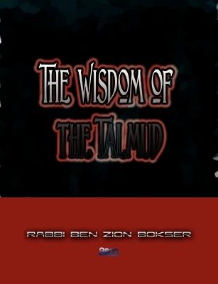 The Wisdom of the Talmud - Rabbi Ben Zion Bokser - cover