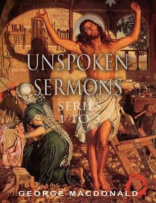 Unspoken Sermons: Series 1 to 3 - George MacDonald - cover