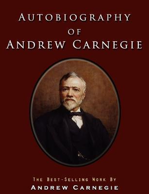 Autobiography of Andrew Carnegie - Andrew Carnegie - cover