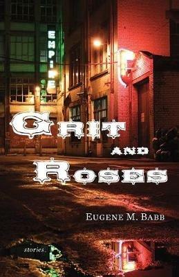 Grit and Roses: Stories - Eugene M Babb - cover