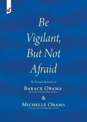 Be Vigilant But Not Afraid: The Farewell Speeches of Barack Obama and Michelle Obama - Barack Obama,Michelle Obama - cover