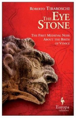 The eye stone. The first Medieval noir about the birth of Venice - Roberto Tiraboschi - copertina