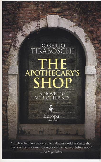 The apothecary's shop. A novel of Venice 1118 A.D. - Roberto Tiraboschi - copertina