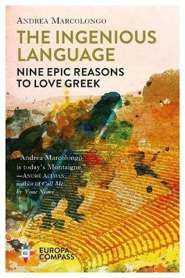 The ingenious language. Nine epic reasons to love greek - Andrea Marcolongo - copertina