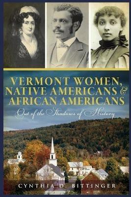 Vermont Women Native Americans & African Americans: Out of the Shadows of History
