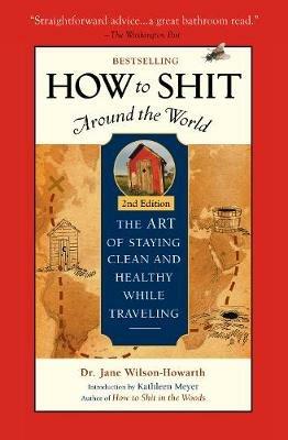 How To Shit Around the World, 2nd Edition - Jane Wilson-Howarth - cover