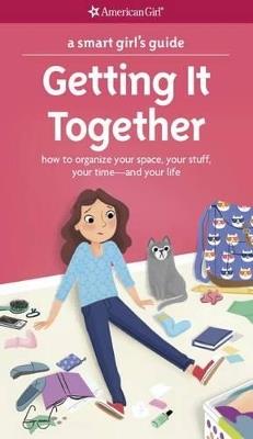 A Smart Girl's Guide: Getting It Together: How to Organize Your Space, Your Stuff, Your Time--And Your Life - Erin Falligant - cover