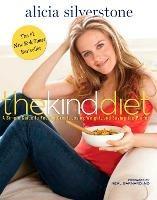 The Kind Diet: A Simple Guide to Feeling Great, Losing Weight, and Saving the Planet - Alicia Silverstone - cover