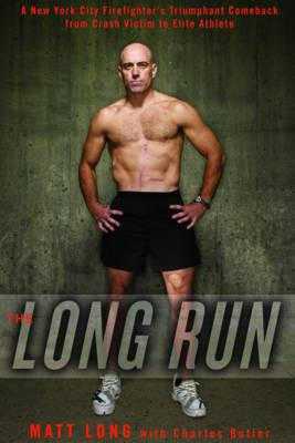 The Long Run: A New York City Firefighter's Triumphant Comeback from Crash Victim to Elite Athlete - Matt Long,Charles Butler - cover