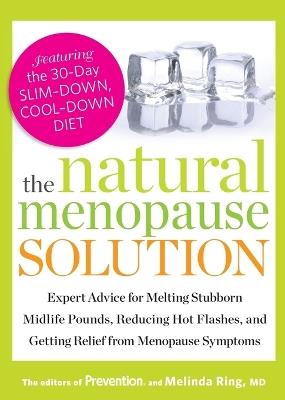 The Natural Menopause Solution: Expert Advice for Melting Stubborn Midlife Pounds, Reducing Hot Flashes, and Getting Relief from Menopause Symptoms - Editors Of Prevention Magazine,Melinda Ring - cover