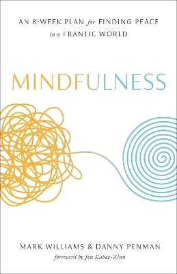 Mindfulness: An Eight-Week Plan for Finding Peace in a Frantic World - Mark Williams,Danny Penman - cover