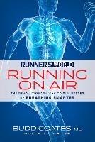 Runner's World Running on Air: The Revolutionary Way to Run Better by Breathing Smarter - Budd Coates,Claire Kowalchik,Editors of Runner's World Maga - cover