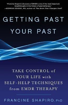 Getting Past Your Past: Take Control of Your Life with Self-Help Techniques from EMDR Therapy - Francine Shapiro - cover