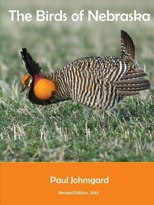 The Birds of Nebraska: Revised Edition, 2013 - Paul Johnsgard - cover