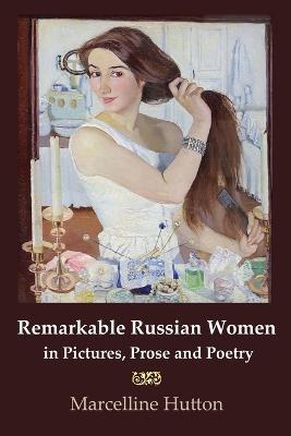 Remarkable Russian Women in Pictures, Prose and Poetry - Marcelline Hutton - cover