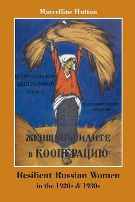 Resilient Russian Women in the 1920s & 1930s - Marcelline Hutton - cover
