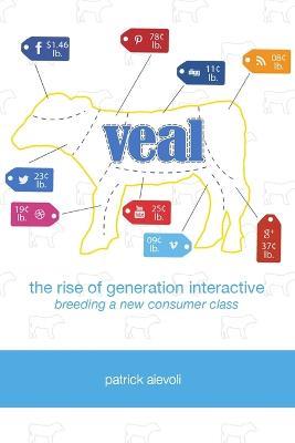 Veal: The Rise of Generation Interactive - Patrick Aievoli - cover