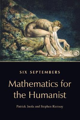 Six Septembers: Mathematics for the Humanist - Patrick Juola,Stephen Ramsay - cover