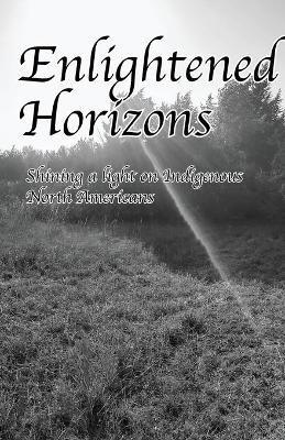 Enlightened Horizons: Shining a light on Indigenous North Americans - cover