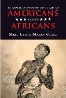 An Appeal in Favor of That Class of Americans Called Africans - Lydia Maria Child - cover