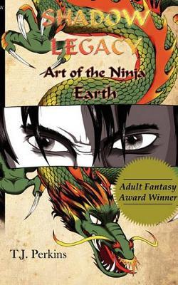 Art of the Ninja: Earth (Shadow Legacy, Book 1) - T J Perkins - cover