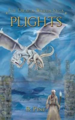 Plights (the Draca Wards Saga, Book 2) - B Pine - cover