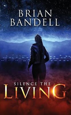 Silence the Living - Brian Bandell - cover