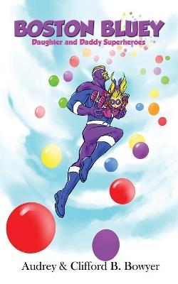 Boston Bluey: Daughter and Daddy Superheroes - Clifford B Bowyer,Audrey Bowyer - cover