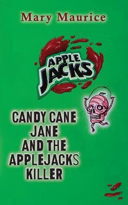 Candy Jane Cane and the Apple Jacks Killer - Mary Maurice - cover