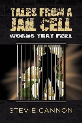 Tales from a Jail Cell: Words That Feel - Stevie Cannon - cover