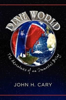 Dixie World: The Adventures of an Immortal Being - John H Cary - cover