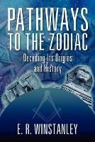 Pathways to the Zodiac: Decoding Its Origins and History - E R Winstanley - cover