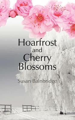 Hoarfrost and Cherry Blossoms - Susan Bainbridge - cover
