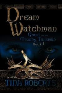 Dream Watchman: Quest for the Missing Tailsman Book I - Tina Roberts - cover