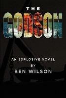 The Godson: An Explosive Novel - Ben Wilson - cover