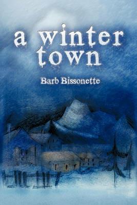 A Winter Town - Barb Bissonette - cover
