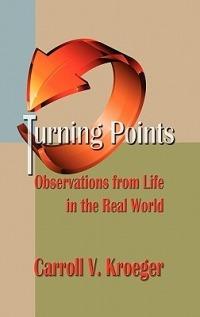 Turning Points: Observations from Life in the Real World - Carroll V Kroeger - cover