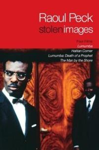 Stolen Images: Lumumba and the Early Films of Raoul Peck - Raoul Peck - cover