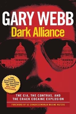 Dark Alliance: Movie Tie-In Edition: The CIA, the Contras, and the Crack Cocaine Explosion - Gary Webb - cover