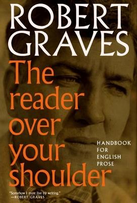 The Reader Over Your Shoulder: A Handbook for Writers of English Prose - Robert Graves,Alan Hodge - cover