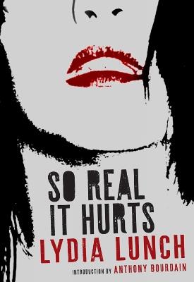 So Real It Hurts - Lydia Lunch,Anthony Bourdain - cover