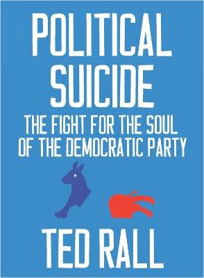 Political Suicide: The Democratic National Committee and the Fight for the Soul of the Democratic Party, A Graphic History - Ted Rall - cover