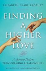 Finding a Higher Love: A Spiritual Guide to Transforming Relationships