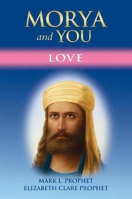 Morya and You: Love - Mark L Prophet,Elizabeth Clare Prophet - cover