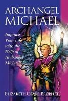 Archangel Michael: Improve Your Life with the Help of Archangel Michael