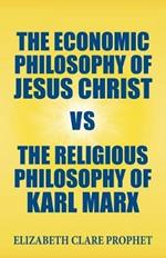The Economic Philosophy of Jesus Christ vs The Religious Philosophy of Karl Marx